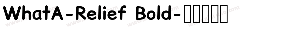 WhatA-Relief Bold字体转换